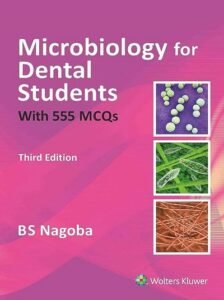MICROBIOLOGY FOR DENTAL STUDENTS With 555 MCQs | B.S. NOGOBA | Wolters Kluwer
