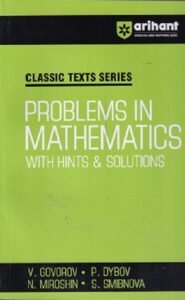 PROBLEMS IN MATHEMATICS With Hints And Solutions | V. GOVOROV, P. DYBOV, N. MIROSHIN, S. SMIRNOVA | Arihant Publications